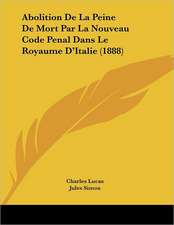 Abolition De La Peine De Mort Par La Nouveau Code Penal Dans Le Royaume D'Italie (1888)