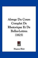 Abrege Du Cours Complet De Rhetorique Et De Belles-Lettres (1825)