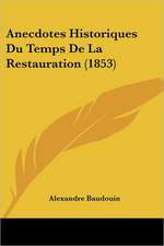 Anecdotes Historiques Du Temps De La Restauration (1853)