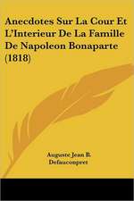 Anecdotes Sur La Cour Et L'Interieur de La Famille de Napoleon Bonaparte (1818)