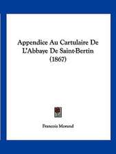 Appendice Au Cartulaire De L'Abbaye De Saint-Bertin (1867)