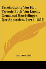 Beschouwing Van Het Tweede Boek Van Lucas, Genaamd Handelingen Der Apostelen, Part 1 (1858)