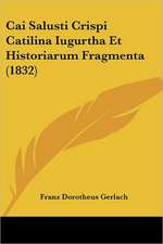 Cai Salusti Crispi Catilina Iugurtha Et Historiarum Fragmenta (1832)