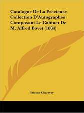 Catalogue De La Precieuse Collection D'Autographes Composant Le Cabinet De M. Alfred Bovet (1884)