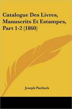 Catalogue Des Livres, Manuscrits Et Estampes, Part 1-2 (1860)