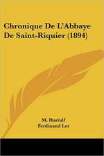 Chronique De L'Abbaye De Saint-Riquier (1894)