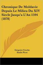 Chronique De Moldavie Depuis Le Milieu Du XIV Siecle Jusqu'a L'An 1594 (1878)