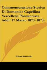 Commemorazione Storica Di Domenico Capellina Vercellese Pronunciata Addi' 17 Marzo 1873 (1873)