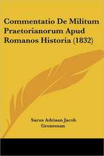 Commentatio De Militum Praetorianorum Apud Romanos Historia (1832)