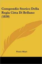 Compendio Storico Della Regia Citta Di Belluno (1830)