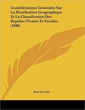 Considerations Generales Sur La Distribution Geographique Et La Classification Des Reptiles Vivants Et Fossiles (1848)