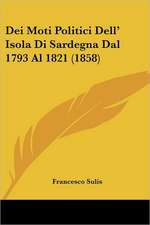 Dei Moti Politici Dell' Isola Di Sardegna Dal 1793 Al 1821 (1858)