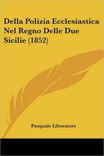 Della Polizia Ecclesiastica Nel Regno Delle Due Sicilie (1852)