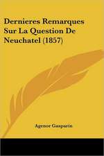 Dernieres Remarques Sur La Question De Neuchatel (1857)