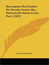 Description Des Fossiles Du Terrain Cretace Des Environs De Sainte-Croix, Part 5 (1872)