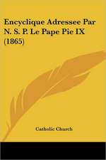 Encyclique Adressee Par N. S. P. Le Pape Pie IX (1865)