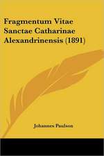 Fragmentum Vitae Sanctae Catharinae Alexandrinensis (1891)