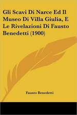 Gli Scavi Di Narce Ed Il Museo Di Villa Giulia, E Le Rivelazioni Di Fausto Benedetti (1900)