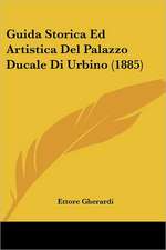 Guida Storica Ed Artistica Del Palazzo Ducale Di Urbino (1885)