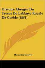 Histoire Abregee Du Tresor De Labbaye Royale De Corbie (1861)