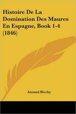 Histoire De La Domination Des Maures En Espagne, Book 1-4 (1846)