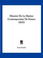 Histoire De La Marine Contemporaine De France (1855)