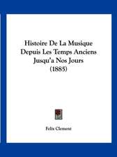 Histoire De La Musique Depuis Les Temps Anciens Jusqu'a Nos Jours (1885)