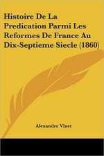 Histoire De La Predication Parmi Les Reformes De France Au Dix-Septieme Siecle (1860)