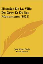 Histoire De La Ville De Gray Et De Ses Monuments (1851)