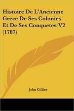 Histoire De L'Ancienne Grece De Ses Colonies Et De Ses Conquetes V2 (1787)