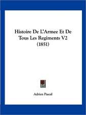 Histoire De L'Armee Et De Tous Les Regiments V2 (1851)