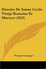 Histoire De Sainte Cecile Vierge Romaine Et Martyre (1853)