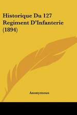 Historique Du 127 Regiment D'Infanterie (1894)