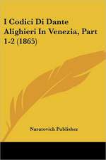 I Codici Di Dante Alighieri In Venezia, Part 1-2 (1865)