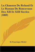 La Chanson De Roland Et Le Roman De Roncevaux Des XII Et XIII Siecles (1869)