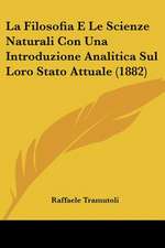 La Filosofia E Le Scienze Naturali Con Una Introduzione Analitica Sul Loro Stato Attuale (1882)