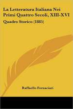 La Letteratura Italiana Nei Primi Quattro Secoli, XIII-XVI