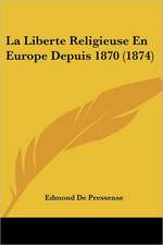 La Liberte Religieuse En Europe Depuis 1870 (1874)