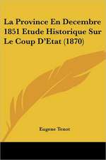 La Province En Decembre 1851 Etude Historique Sur Le Coup D'Etat (1870)