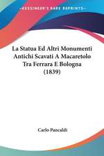 La Statua Ed Altri Monumenti Antichi Scavati A Macaretolo Tra Ferrara E Bologna (1839)