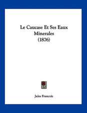 Le Caucase Et Ses Eaux Minerales (1876)