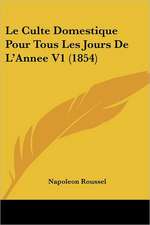 Le Culte Domestique Pour Tous Les Jours De L'Annee V1 (1854)