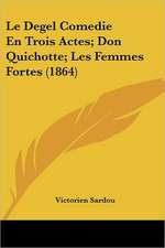 Le Degel Comedie En Trois Actes; Don Quichotte; Les Femmes Fortes (1864)