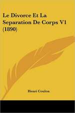 Le Divorce Et La Separation De Corps V1 (1890)