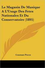 Le Magasin De Musique A L'Usage Des Fetes Nationales Et Du Conservatoire (1895)