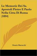 Le Memorie Dei Ss. Apostoli Pietro E Paolo Nella Citta Di Roma (1894)