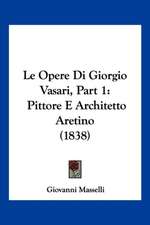 Le Opere Di Giorgio Vasari, Part 1