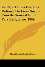 Le Pape Et Les Eveques Defense Du Livre Sur Le Concile General Et La Paix Religieuse (1869)