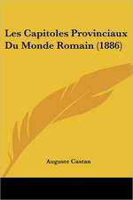 Les Capitoles Provinciaux Du Monde Romain (1886)