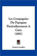 Les Compagnies Du Papeguay Particulierement A Caen (1881)